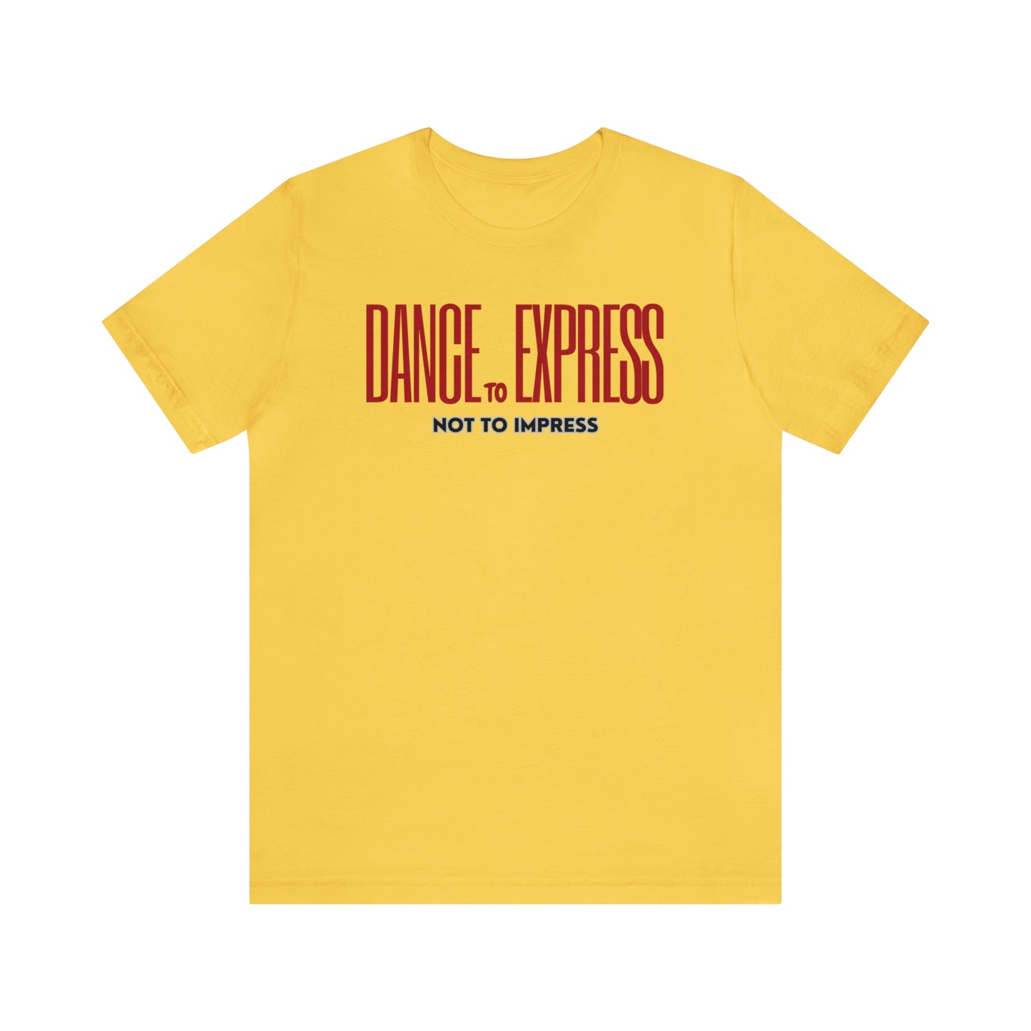 A dance tshirt with the text "Dance to express not to impress"