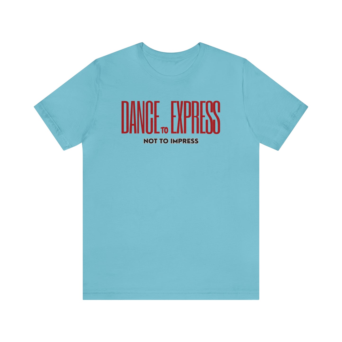 A dance tshirt with the text "Dance to express not to impress"