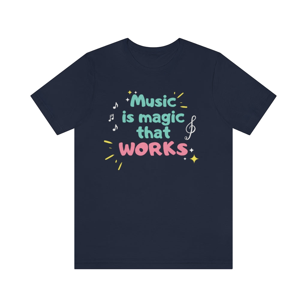 For the one who need funny t shirts. A music tshirt with the text "Music is magic that works".