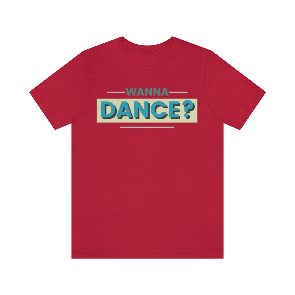 A dance tshirt with the text "wanna dance?". A great tshirt for any dancer wanting to social dance but being to shy. Great for anyone dancing lindy hop, west coast swing, argentine tango, salsa or ballet.