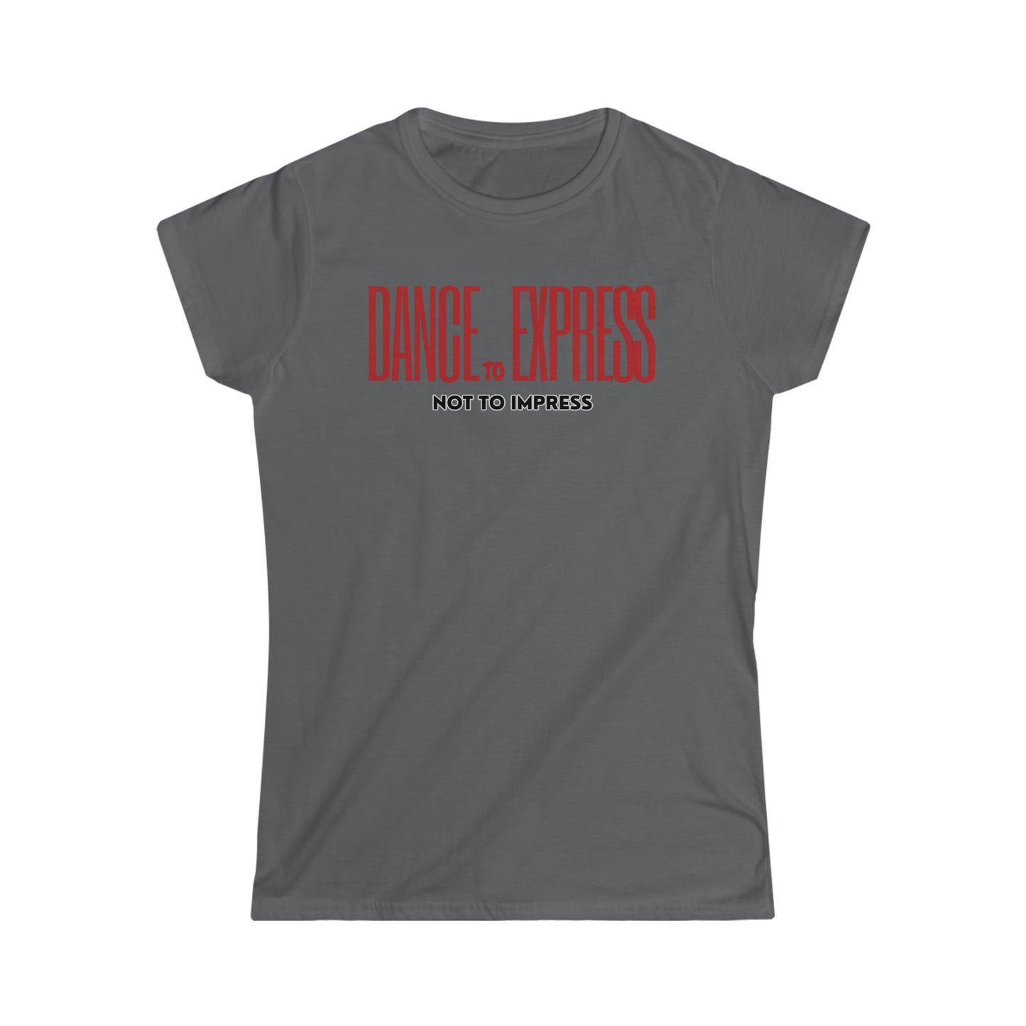 A dance tshirt with the text "Dance to express not to impress"