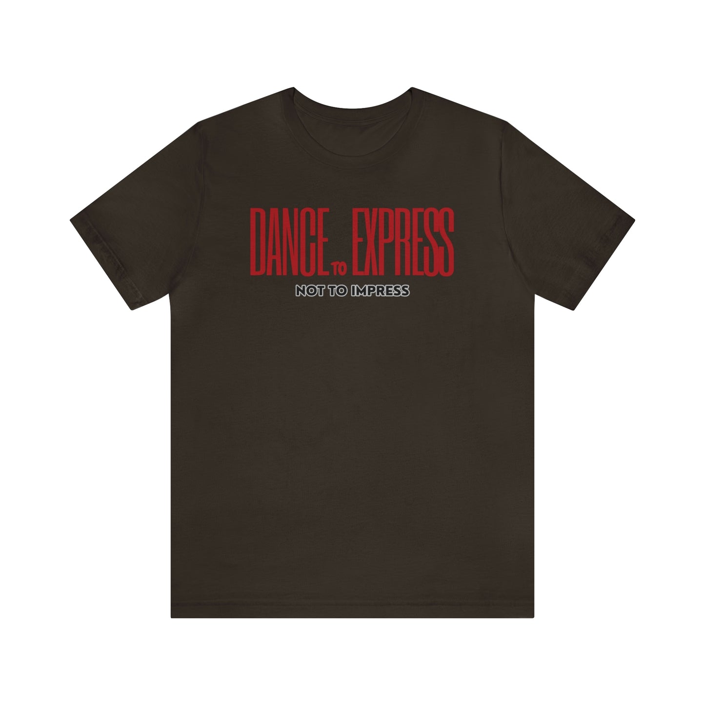A dance tshirt with the text "Dance to express not to impress"