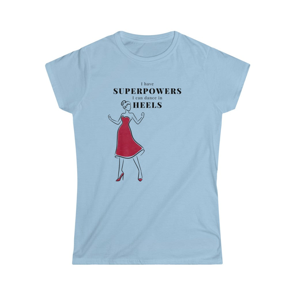 A dance tshirt with the text "I have superpowers I can dance in heels". An empowering dance tshirt for those dancing in heels. Great for those doing lindy hop, argentine tango, salsa, west coast swing and pole dance. It is also a great pole dance t shirt.