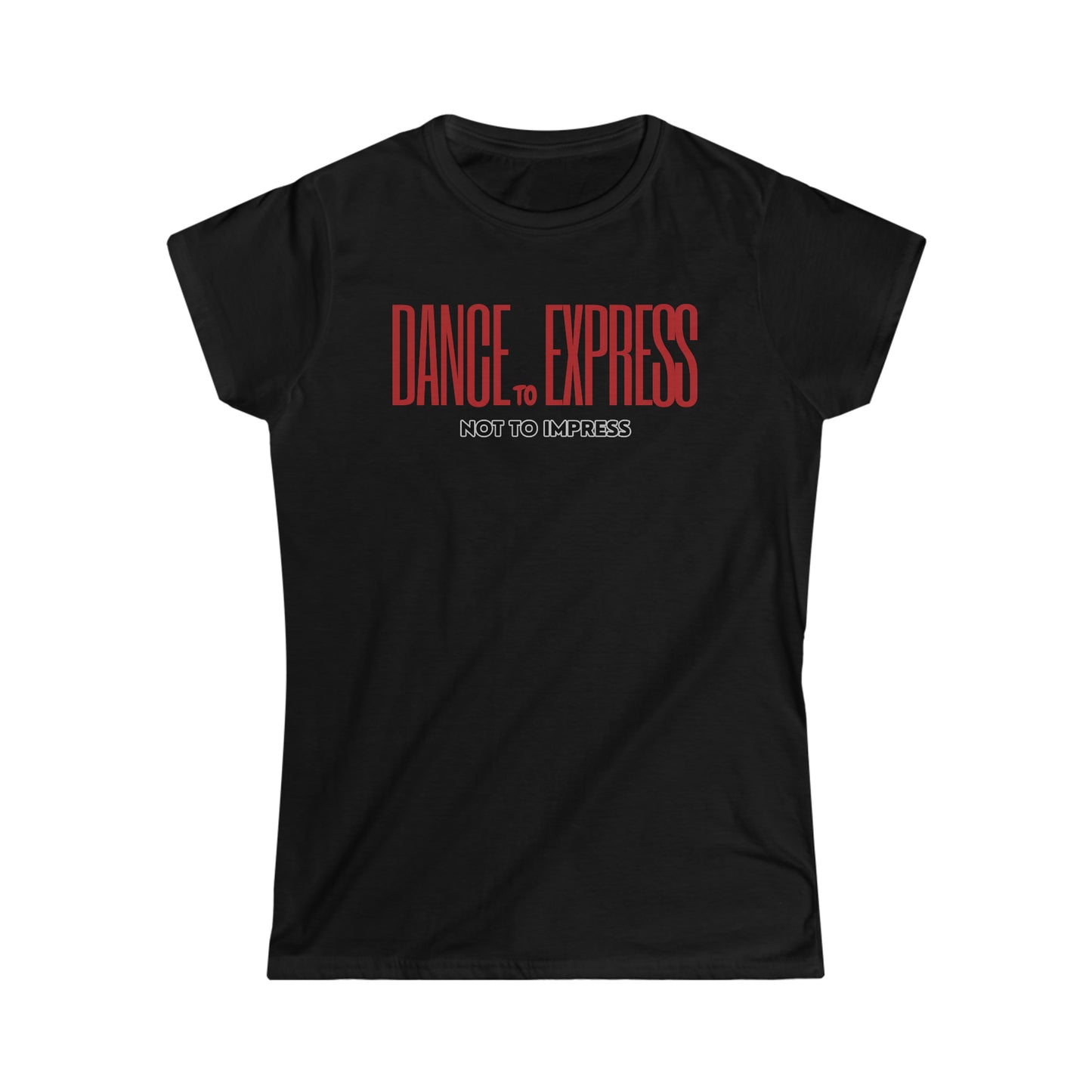 A dance tshirt with the text "Dance to express not to impress"