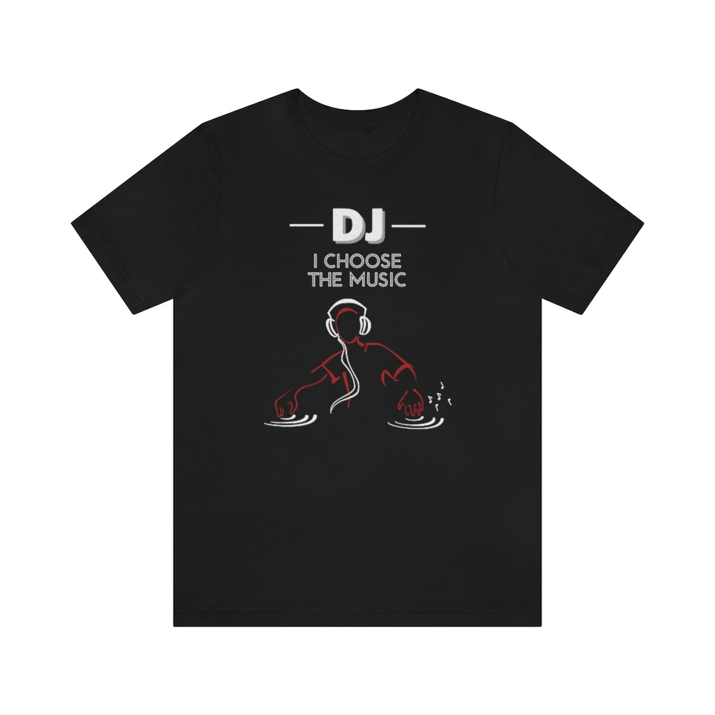 A music T shirt with the text "DJ I choose the music". A cool DJ tshirt for partygoers