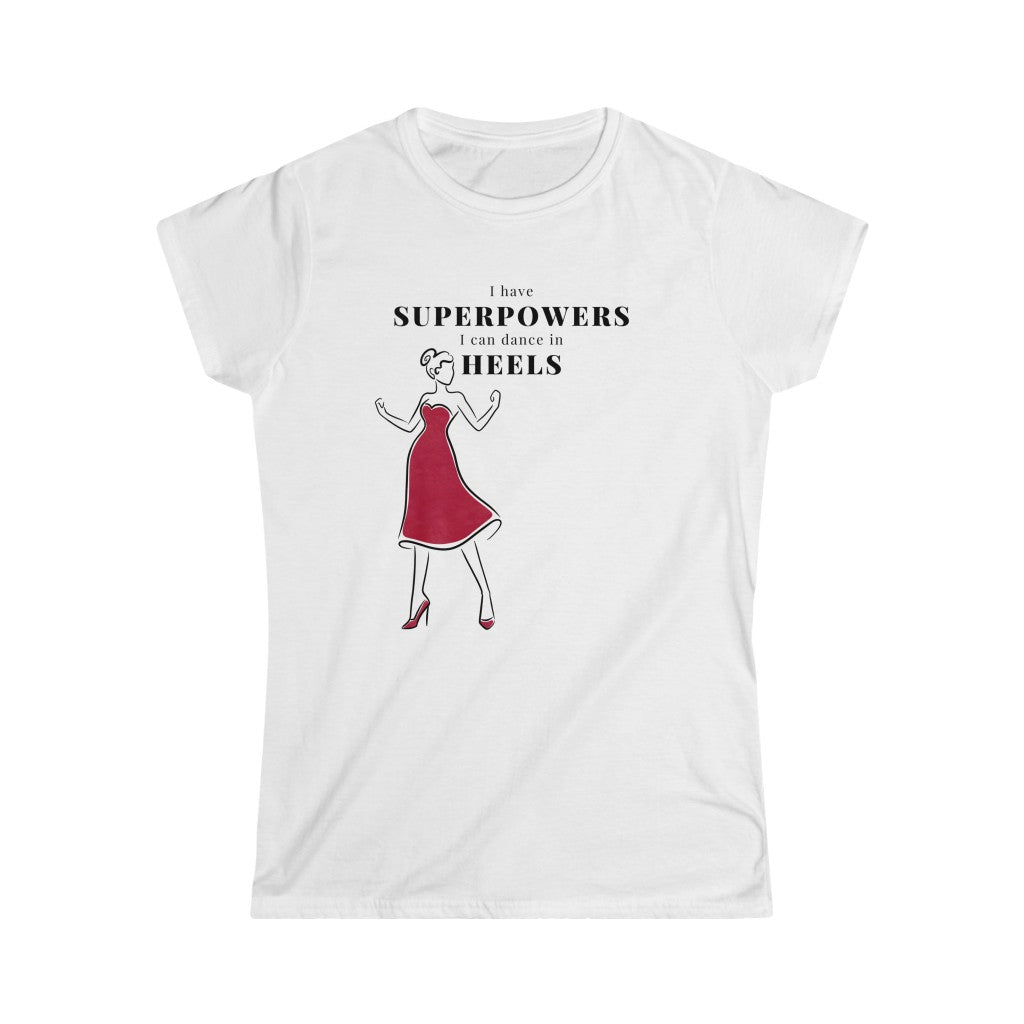 A dance tshirt with the text "I have superpowers I can dance in heels". An empowering dance tshirt for those dancing in heels. Great for those doing lindy hop, argentine tango, salsa, west coast swing and pole dance. It is also a great pole dance t shirt.