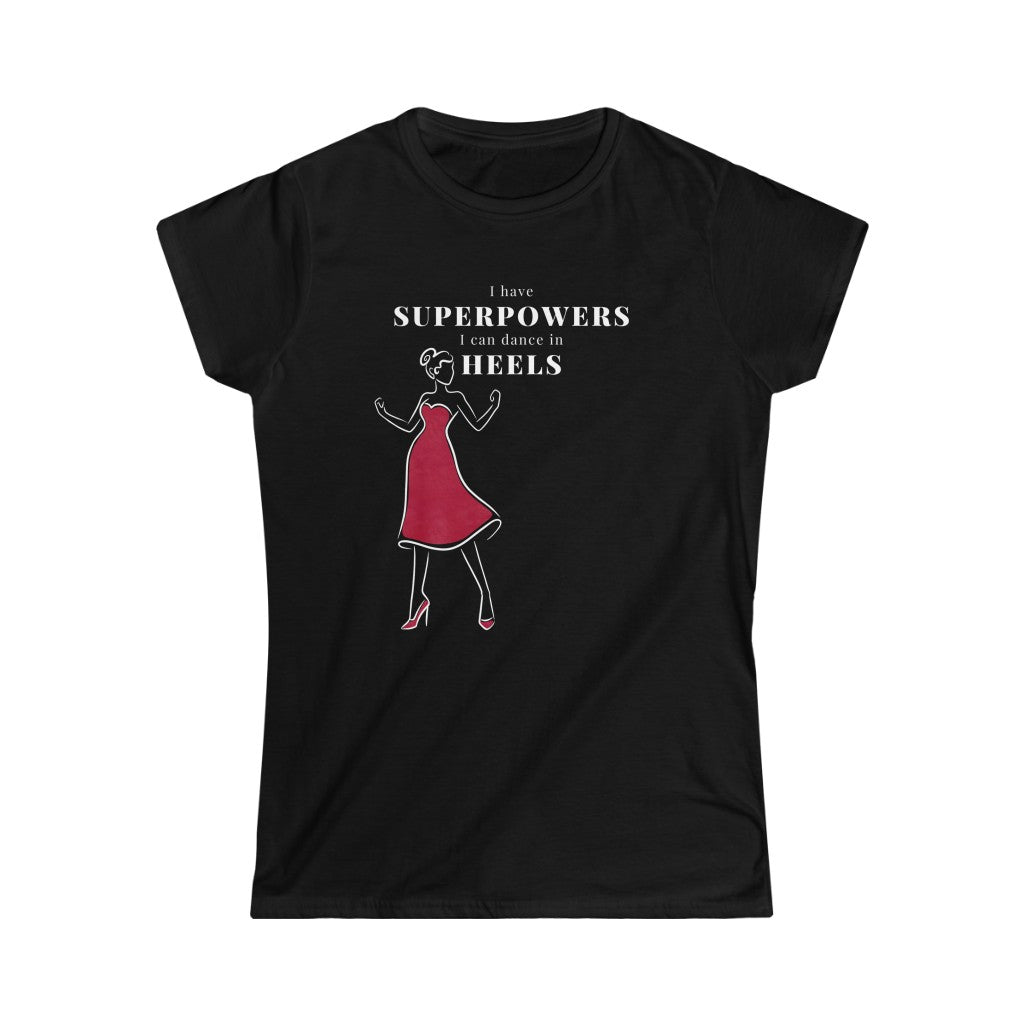 A dance tshirt with the text "I have superpowers I can dance in heels". An empowering dance tshirt for those dancing in heels. Great for those doing lindy hop, argentine tango, salsa, west coast swing and pole dance. It is also a great pole dance t shirt.