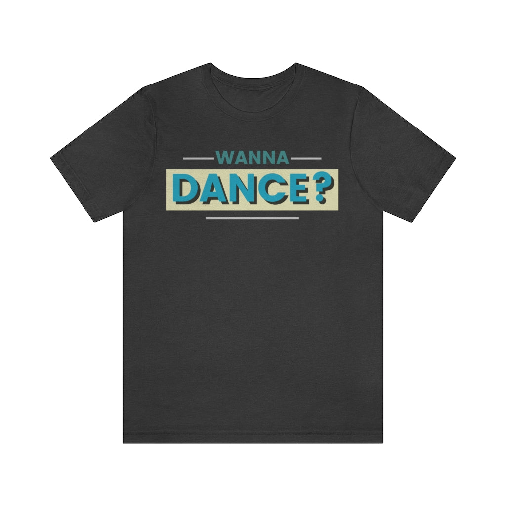 A dance tshirt with the text "wanna dance?". A great tshirt for any dancer wanting to social dance but being to shy. Great for anyone dancing lindy hop, west coast swing, argentine tango, salsa or ballet.