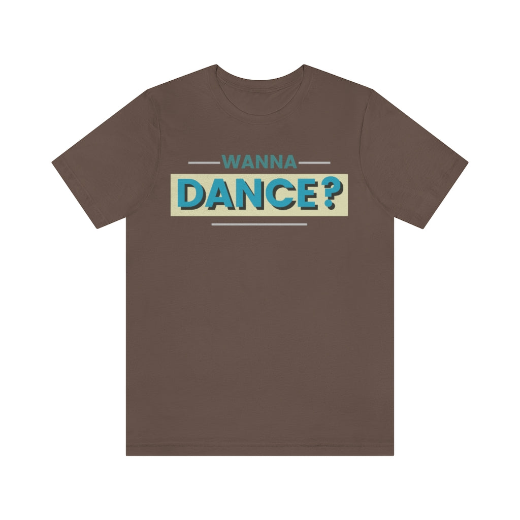 A dance tshirt with the text "wanna dance?". A great tshirt for any dancer wanting to social dance but being to shy. Great for anyone dancing lindy hop, west coast swing, argentine tango, salsa or ballet.