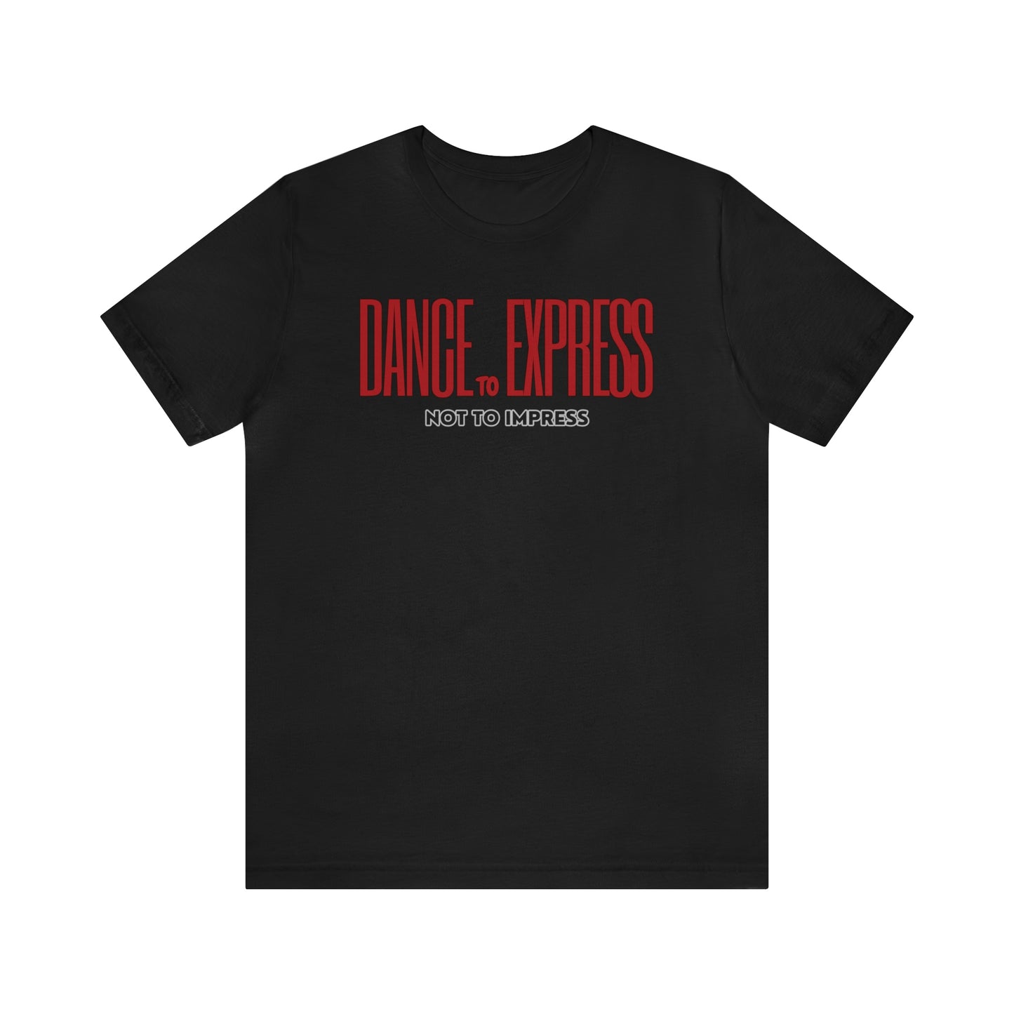 A dance tshirt with the text "Dance to express not to impress"