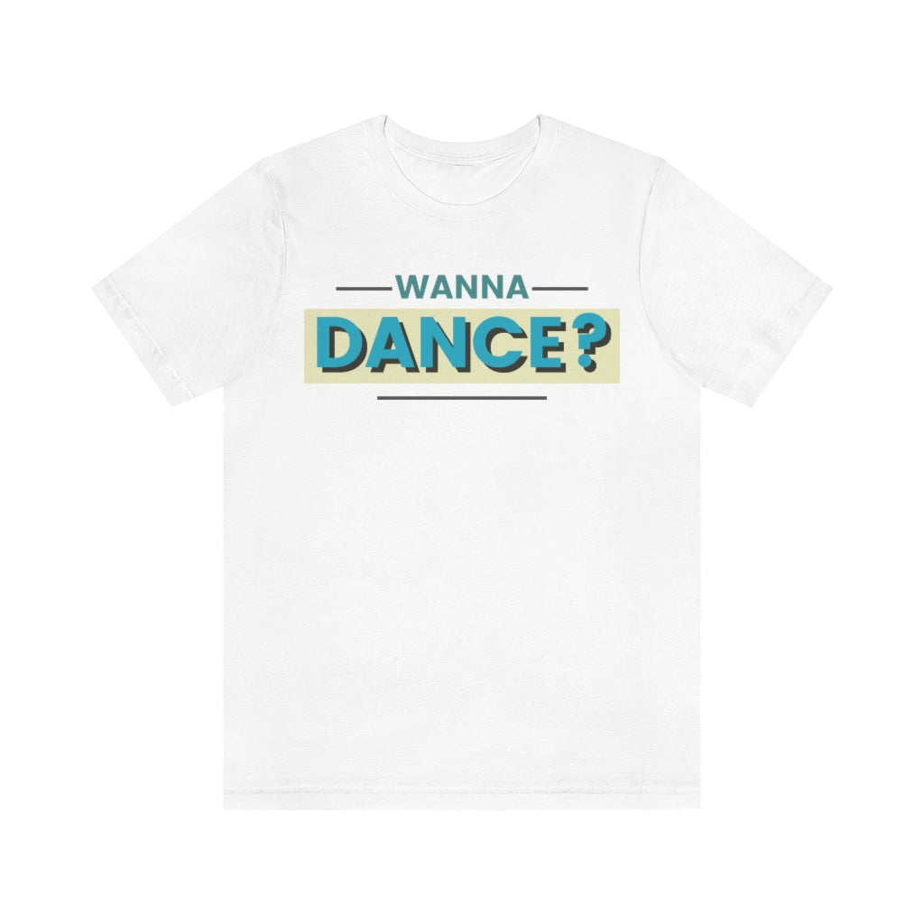 A dance tshirt with the text "wanna dance?". A great tshirt for any dancer wanting to social dance but being to shy. Great for anyone dancing lindy hop, west coast swing, argentine tango, salsa or ballet.