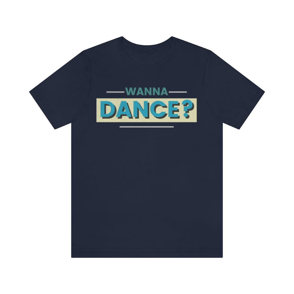 A dance tshirt with the text "wanna dance?". A great tshirt for any dancer wanting to social dance but being to shy. Great for anyone dancing lindy hop, west coast swing, argentine tango, salsa or ballet.