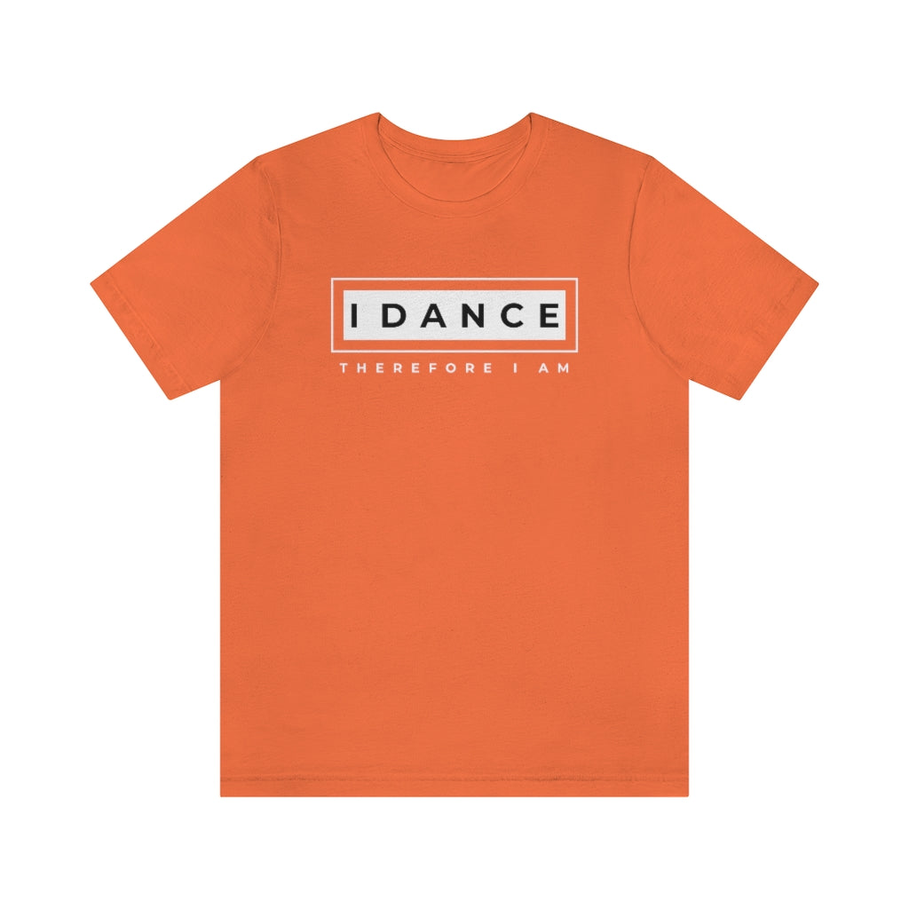 A dance tshirt with the text "I dance therefore I am". A funny tshirt reference to Rene Descartes "I think therefore I am". A funny tshirt for the ones who only eat sleep dance repeat.