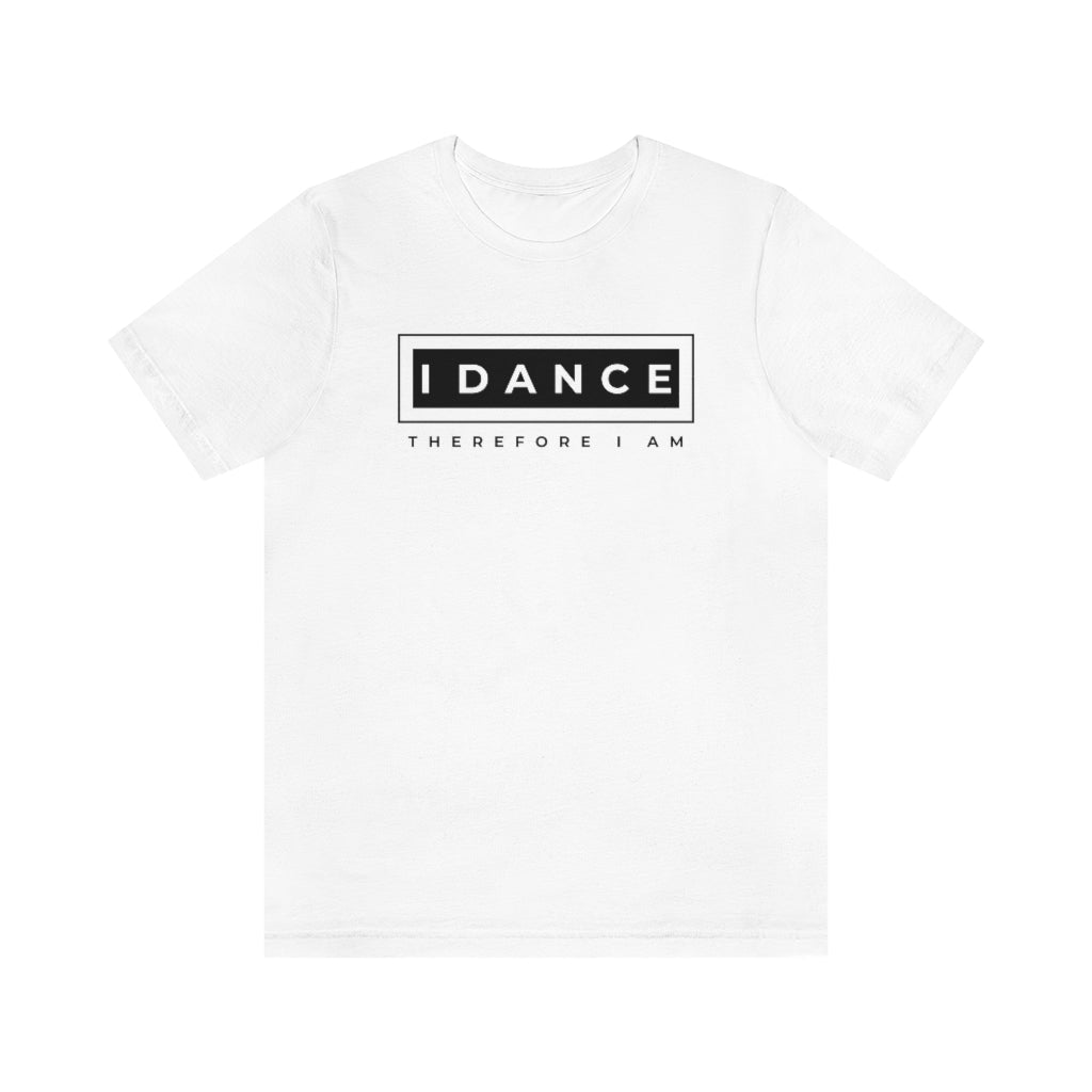 A dance tshirt with the text "I dance therefore I am". A funny tshirt reference to Rene Descartes "I think therefore I am". A funny tshirt for the ones who only eat sleep dance repeat.