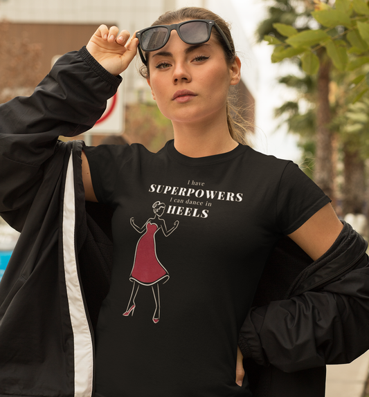Dance t shirt design with the text "I have superpowers i can dance in heels". A dance tshirt for the brave Tango dancers, salsa dancers and those who do pole dance and perform challenging manoeuvres and at the same time wearing heels!