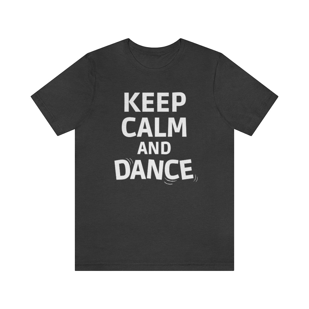 A dark grey T-shirt with the text "Keep Calm AND Dance".