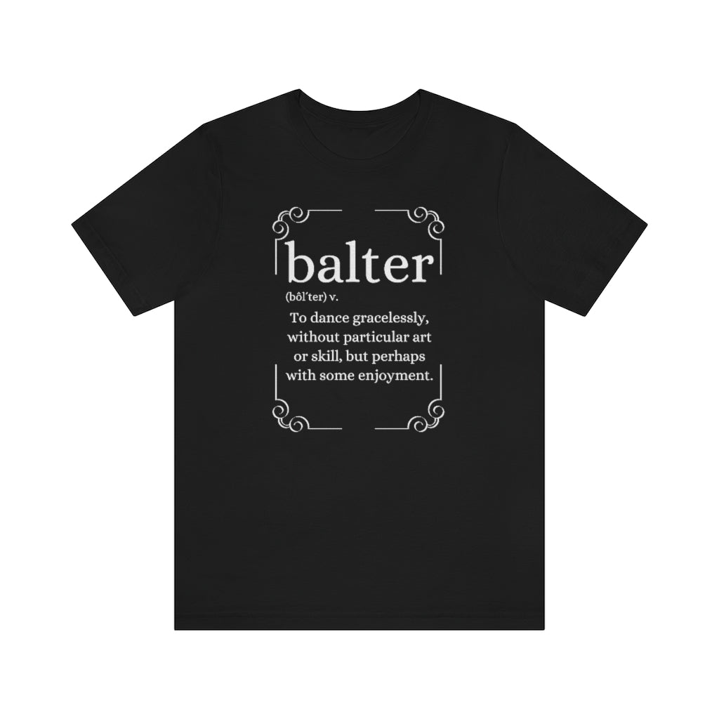 A black T-shirt with the text explaining the word balter. The word describes someone not particulary good at dancing but who enjoys it.