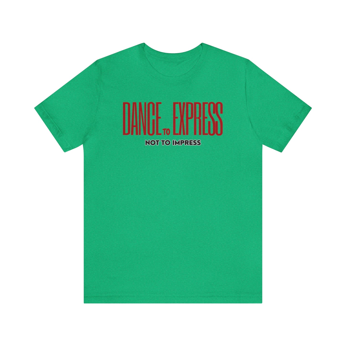 A dance tshirt with the text "Dance to express not to impress"