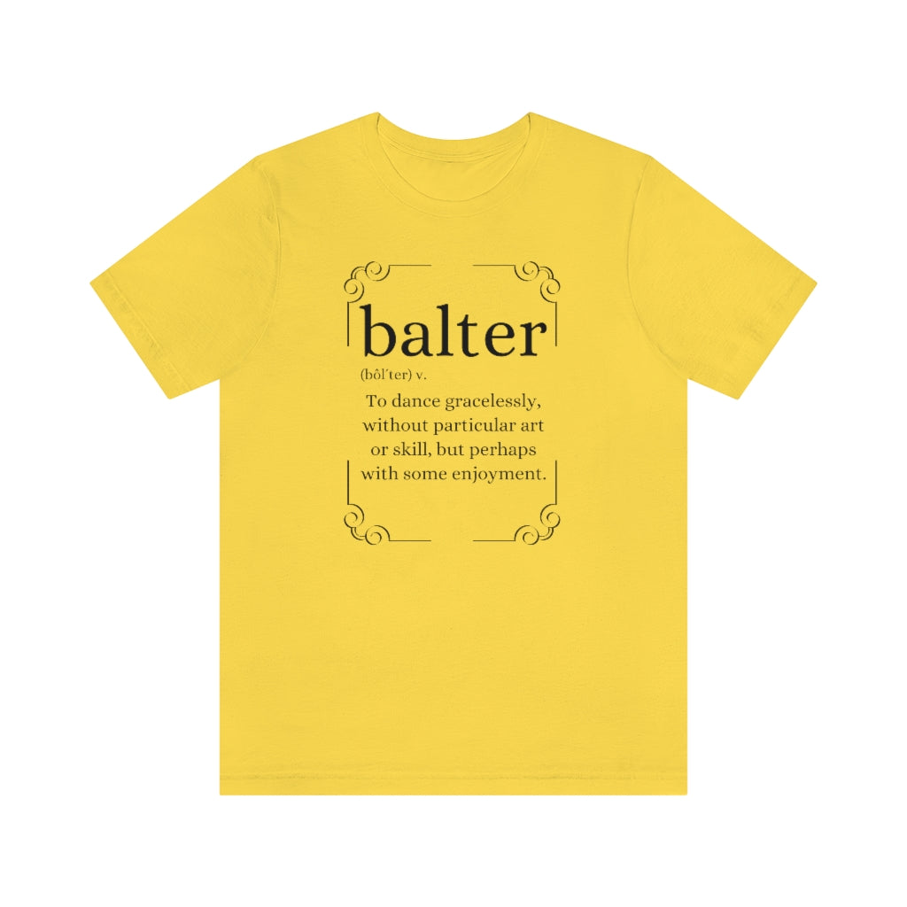 A yellow T-shirt with the text explaining the word balter. The word describes someone not particulary good at dancing but who enjoys it.