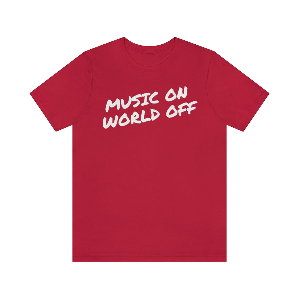 A red T-shirt with the text "Music On World Off".
