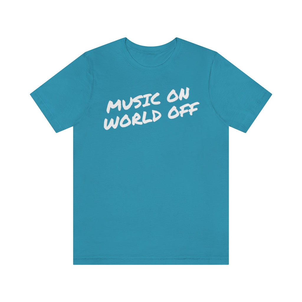 A blue T-shirt with the text "Music On World Off".