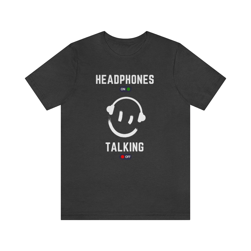 a music tshirt with the text "headphones on talking off". A great introvert tshirt.