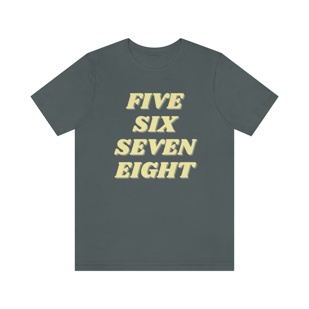 A funny dance tshirt with the text "five six seven eight". Great for any dancer and it doesn't matter if you dance lindy hop, west coast swing, salsa, tango or ballet. A must have for those who eat sleep dance repeat.