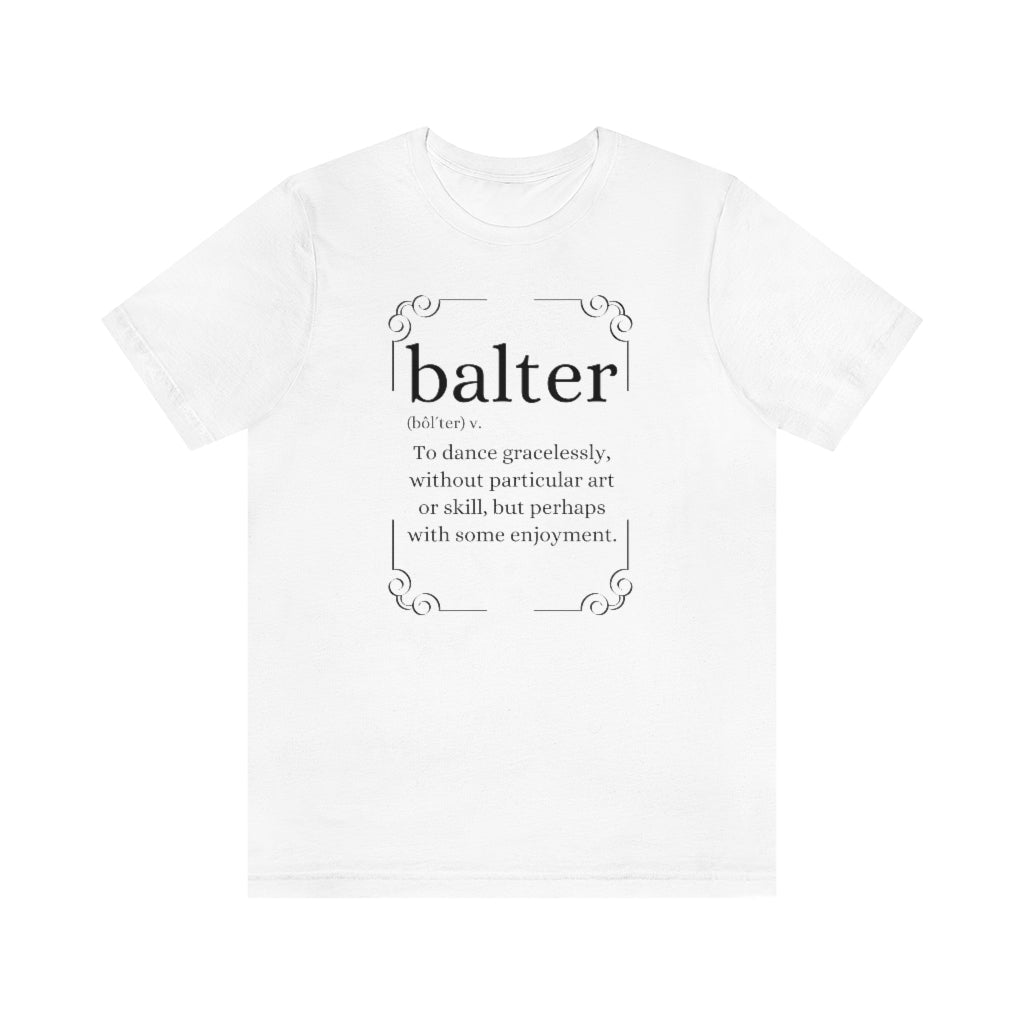 A white T-shirt with the text explaining the word balter. The word describes someone not particulary good at dancing but who enjoys it.