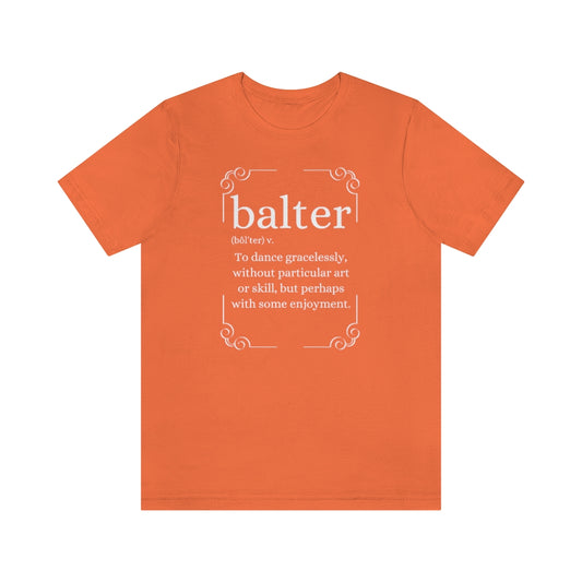 An orange T-shirt with the text explaining the word balter. The word describes someone not particulary good at dancing but who enjoys it.