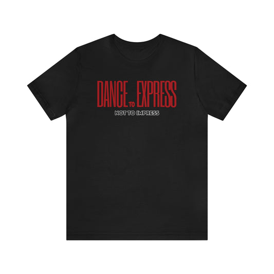 A T-shirt with the text "Dance to express not to impress"