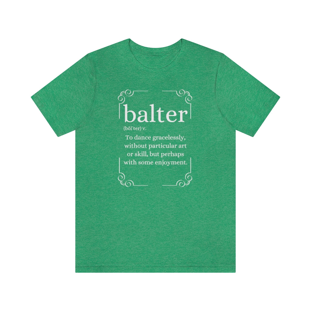 A green T-shirt with the text explaining the word balter. The word describes someone not particulary good at dancing but who enjoys it.
