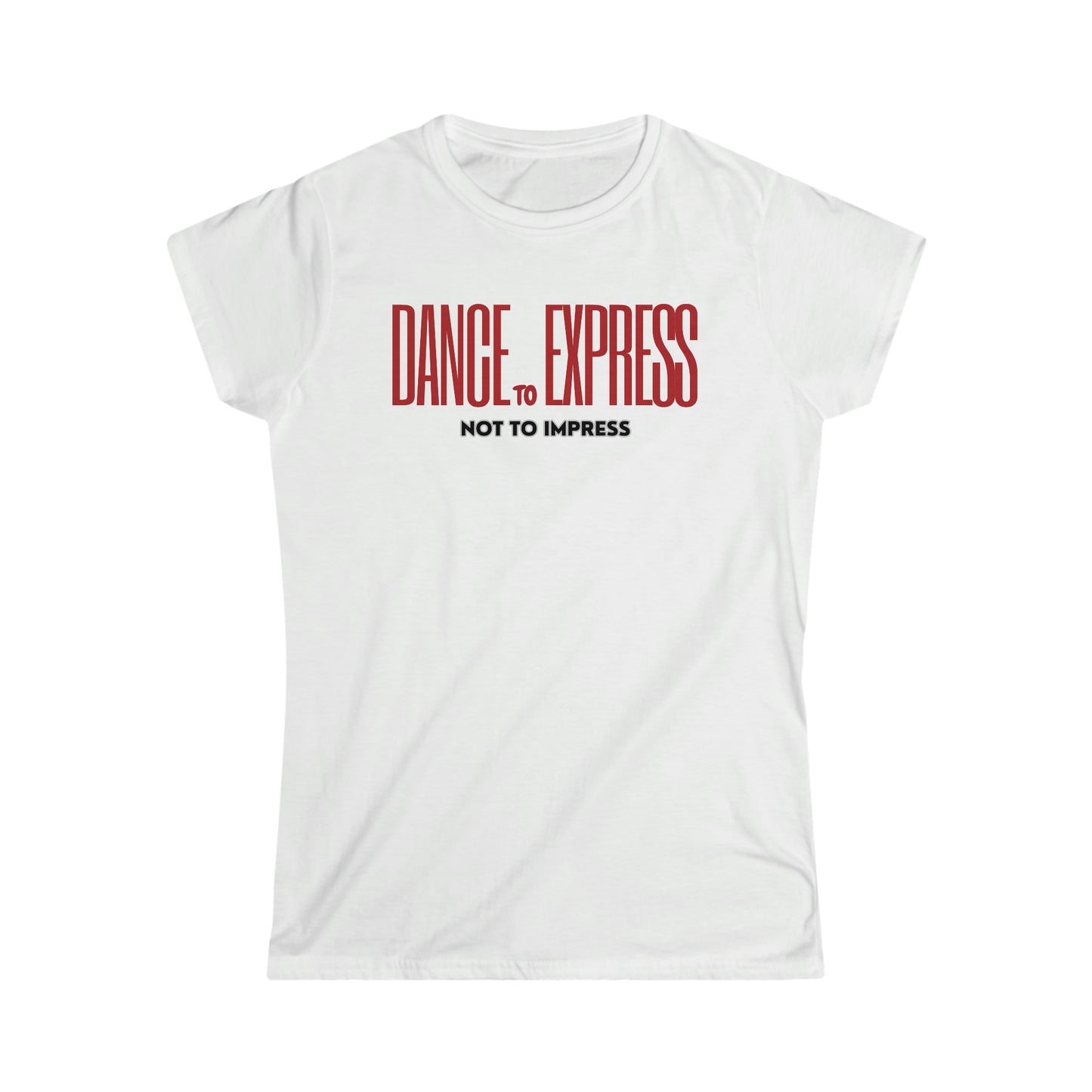 A dance tshirt with the text "Dance to express not to impress"